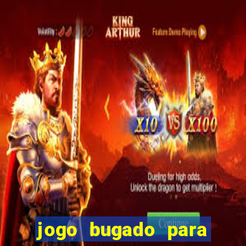 jogo bugado para ganhar dinheiro